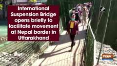 International Suspension Bridge opens briefly to facilitate movement at Nepal border in Uttarakhand