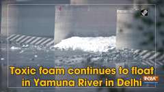 Toxic foam continues to float in Yamuna River in Delhi