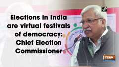 Elections in India are virtual festivals of democracy: Chief Election Commissioner
