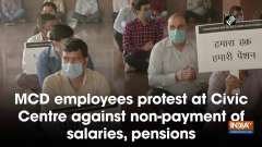 MCD employees protest at Civic Centre against non-payment of salaries, pensions