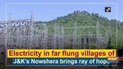 Electricity in far flung villages of Jammu and Kashmir's Nowshera brings ray of hope
