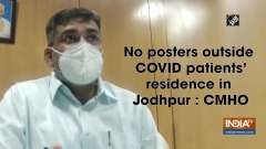 No posters outside COVID patients' residence in Jodhpur: CMHO