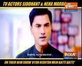 Actors Siddhant & Neha Marda talk about their new show 'Kyun Rishton Mein Katti Batti'