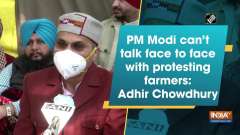 PM Modi can't talk face to face with protesting farmers: Adhir Chowdhury