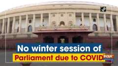 No winter session of Parliament due to COVID