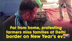Far from home, protesting farmers miss families at Delhi border on New Year's eve