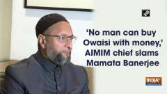'No man can buy Owaisi with money,' AIMIM chief slams Mamata Banerjee