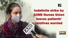 Indefinite strike by AIIMS Nurses Union leaves patients' relatives worried