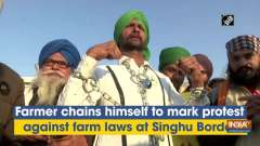 Farmer chains himself to mark protest against farm laws at Singhu Border