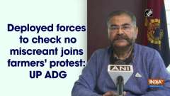 Deployed forces to check no miscreant joins farmers' protest: UP ADG