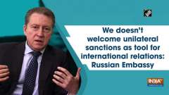 We doesn't welcome unilateral sanctions as tool for international relations: Russian Embassy