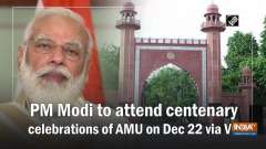 PM Modi to attend centenary celebrations of AMU on Dec 22 via VC