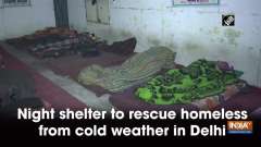 Night shelter to rescue homeless from cold weather in Delhi
