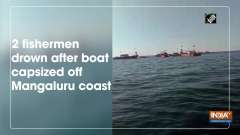 2 fishermen drown after boat capsized off Mangaluru coast