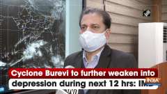 Cyclone Burevi to further weaken into depression during next 12 hrs: IMD