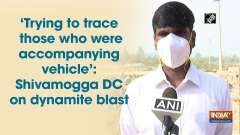 'Trying to trace those who were accompanying vehicle': Shivamogga DC on dynamite blast