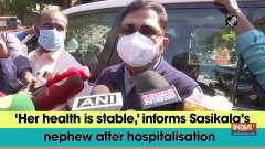 	'Her health is stable,' informs Sasikala's nephew after hospitalisation