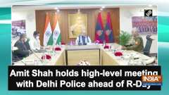 Amit Shah holds high-level meeting with Delhi Police ahead of R-Day