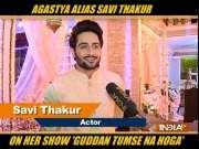 Agastya alias Savi Thakur talks about the latest happening in 'Guddan Tumse Na Ho Payega'