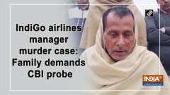 IndiGo airlines manager murder case: Family demands CBI probe