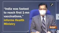 "India was fastest to reach first 1-mn vaccinations," informs Health Ministry