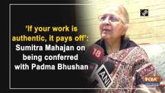 'If your work is authentic, it pays off': Sumitra Mahajan on being conferred with Padma Bhushan