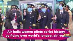 Air India women pilots script history by flying over world's longest air route