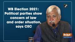 WB Election 2021: Political parties show concern of law and order situation, says CEC