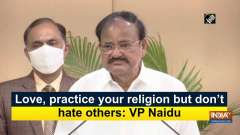 Love, practice your religion but don't hate others: VP Naidu