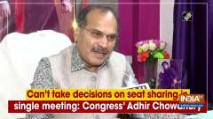 Can't take decisions on seat sharing in single meeting: Congress' Adhir Chowdhury