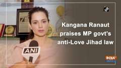 Kangana Ranaut praises MP govt's anti-Love Jihad law