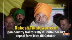 Rakesh Tikait warns of pan-country tractor rally if Centre doesn't repeal farm laws till October