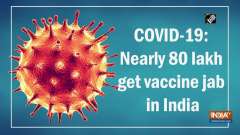 COVID-19: Nearly 80 lakh get vaccine jab in India