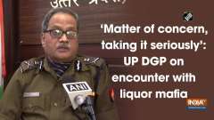 'Matter of concern, taking it seriously': UP DGP on encounter with liquor mafia