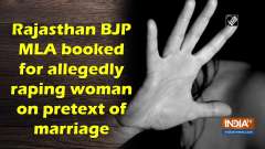 Rajasthan BJP MLA booked for allegedly raping woman on pretext of marriage