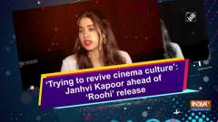 	'Trying to revive cinema culture': Janhvi Kapoor ahead of 'Roohi' release