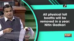 All physical toll booths will be removed in a year: Nitin Gadkari