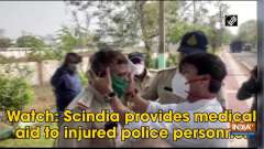 Watch: Scindia provides medical aid to injured police personnel