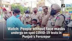 Watch: People without face masks undergo on-spot COVID-19 tests in Punjab's Ferozepur