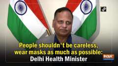 People shouldn't be careless, wear masks as much as possible: Delhi Health Minister
