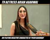 Actress Ariah Agarwal on portraying negative role in show Prem Bandhan