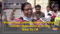 Women must understand their strength, consider themselves as strong: Bihar Dy CM