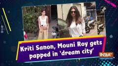 Kriti Sanon, Mouni Roy gets papped in 'dream city'