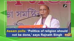 Assam polls: 'Politics of religion should not be done,' says Rajnath Singh