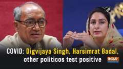 COVID: Digvijaya Singh, Harsimrat Badal, other politicos test positive