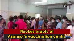 	Ruckus erupts at Asansol's vaccination centre