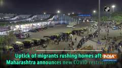 Uptick of migrants rushing homes after Maharashtra announces new COVID restrictions