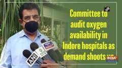 Committee to audit oxygen availability in Indore hospitals as demand shoots up