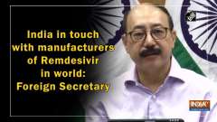 India in touch with manufacturers of Remdesivir in world: Foreign Secretary