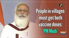 	People in villages must get both vaccine doses: PM Modi